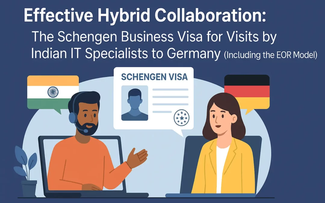 Effektive hybride Kollaboration: Das Schengen-Visum für Besuche indischer IT-Spezialisten in Deutschland (auch im EOR-Modell)